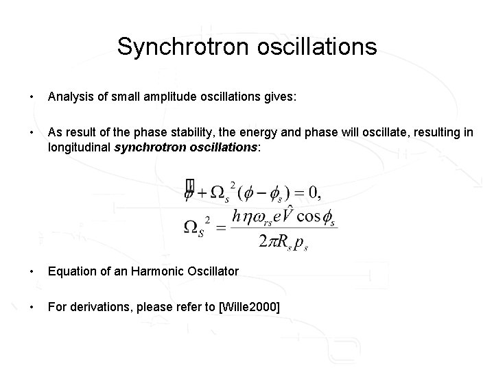 Synchrotron oscillations • Analysis of small amplitude oscillations gives: • As result of the