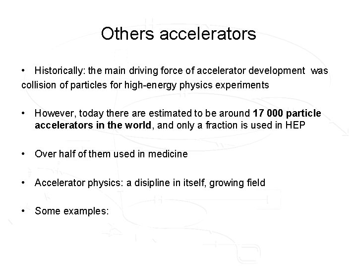 Others accelerators • Historically: the main driving force of accelerator development was collision of