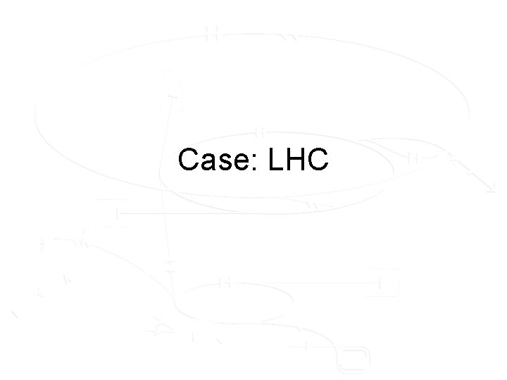 Case: LHC 