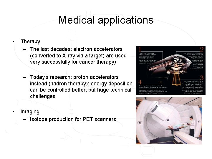 Medical applications • Therapy – The last decades: electron accelerators (converted to X-ray via