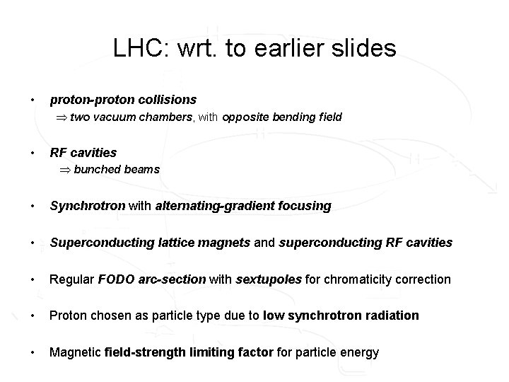 LHC: wrt. to earlier slides • proton-proton collisions two vacuum chambers, with opposite bending