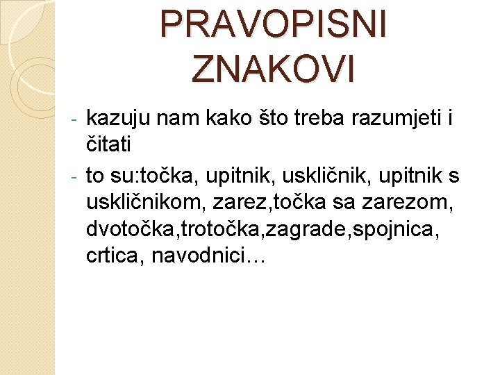 PRAVOPISNI ZNAKOVI kazuju nam kako što treba razumjeti i čitati - to su: točka,