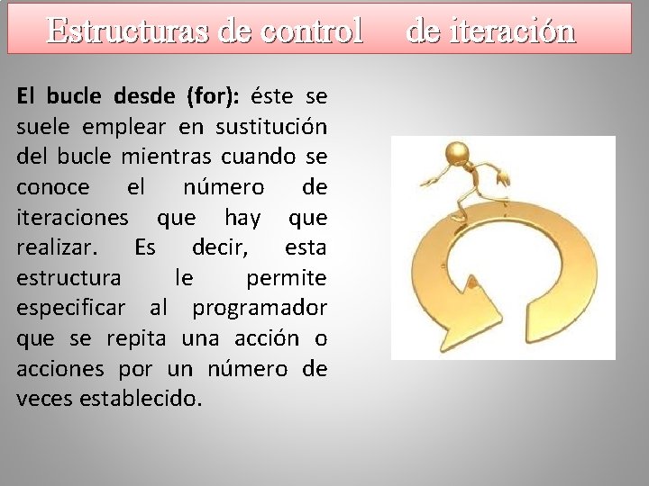 Estructuras de control El bucle desde (for): éste se suele emplear en sustitución del