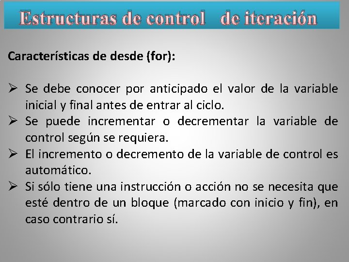 Estructuras de control de iteración Características de desde (for): Ø Se debe conocer por