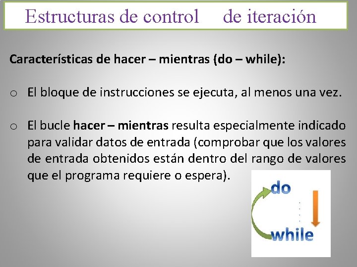 Estructuras de control de iteración Características de hacer – mientras (do – while): o