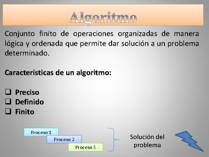 Conjunto finito de operaciones organizadas de manera lógica y ordenada que permite dar solución