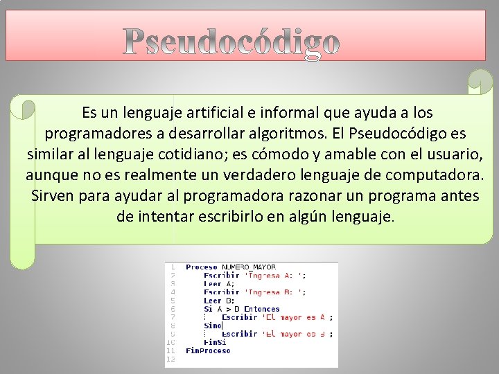  Es un lenguaje artificial e informal que ayuda a los programadores a desarrollar