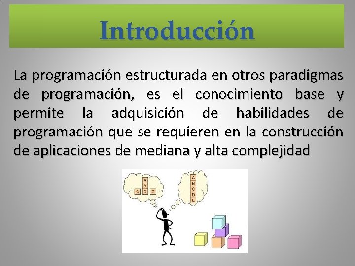 Introducción La programación estructurada en otros paradigmas de programación, es el conocimiento base y