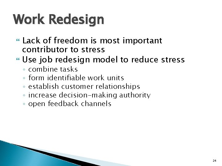 Work Redesign Lack of freedom is most important contributor to stress Use job redesign