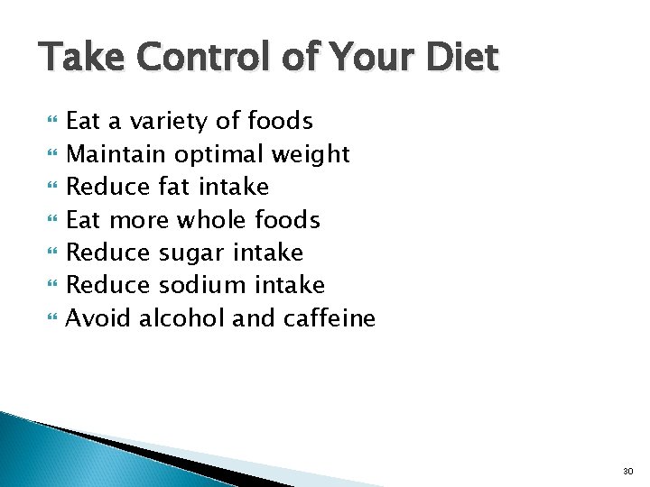 Take Control of Your Diet Eat a variety of foods Maintain optimal weight Reduce