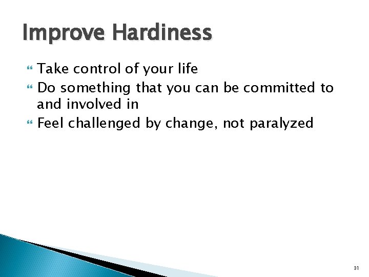 Improve Hardiness Take control of your life Do something that you can be committed