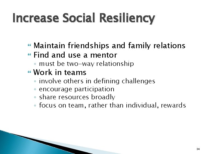 Increase Social Resiliency Maintain friendships and family relations Find and use a mentor ◦