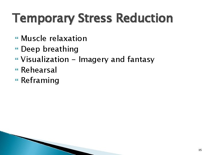 Temporary Stress Reduction Muscle relaxation Deep breathing Visualization - Imagery and fantasy Rehearsal Reframing