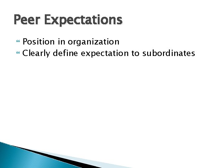 Peer Expectations Position in organization Clearly define expectation to subordinates 