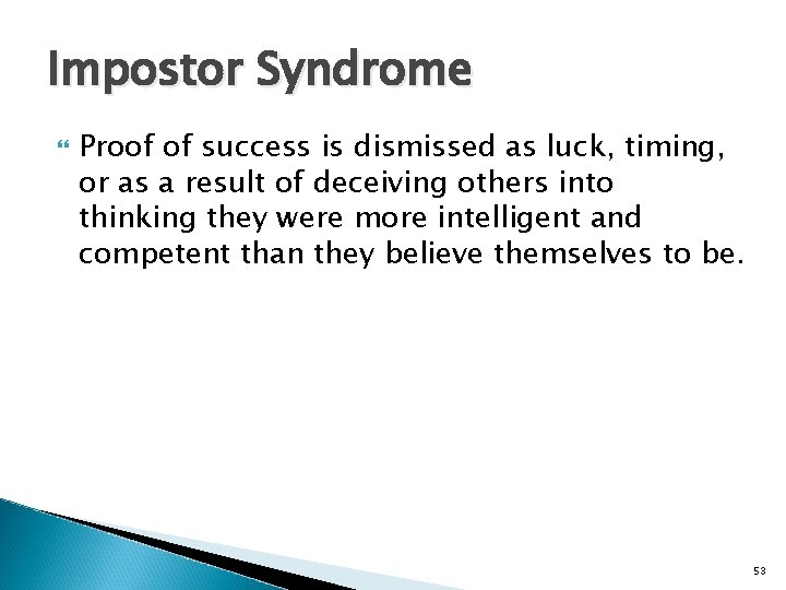Impostor Syndrome Proof of success is dismissed as luck, timing, or as a result