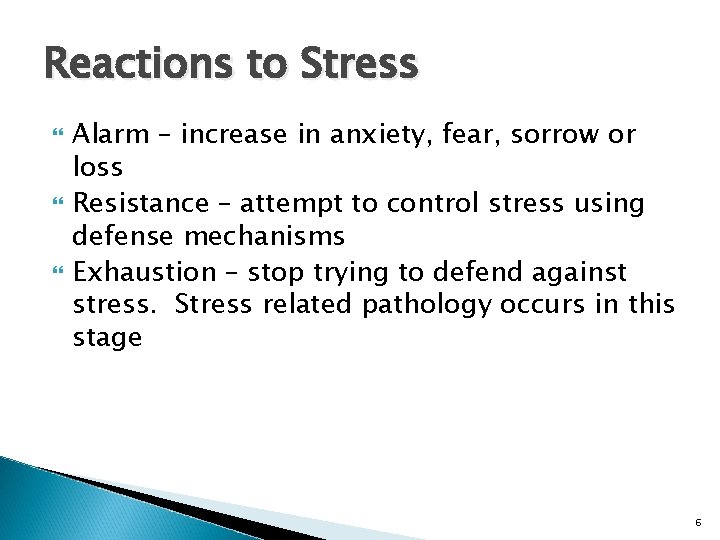 Reactions to Stress Alarm – increase in anxiety, fear, sorrow or loss Resistance –