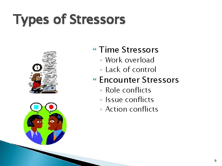 Types of Stressors Time Stressors ◦ Work overload ◦ Lack of control Encounter Stressors