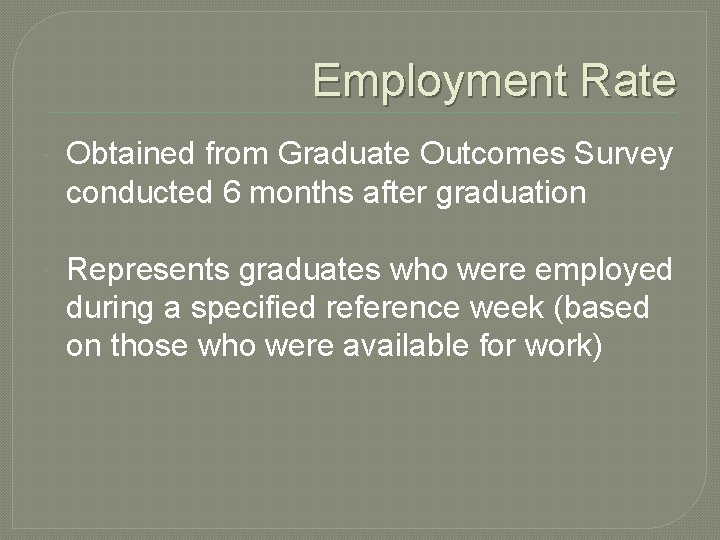 Employment Rate Obtained from Graduate Outcomes Survey conducted 6 months after graduation Represents graduates