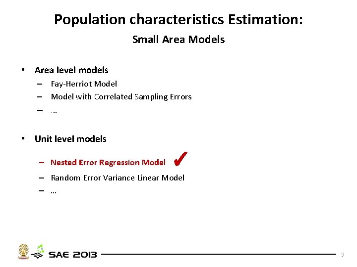 Population characteristics Estimation: Small Area Models • Area level models – Fay-Herriot Model –