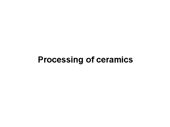 Processing of ceramics 