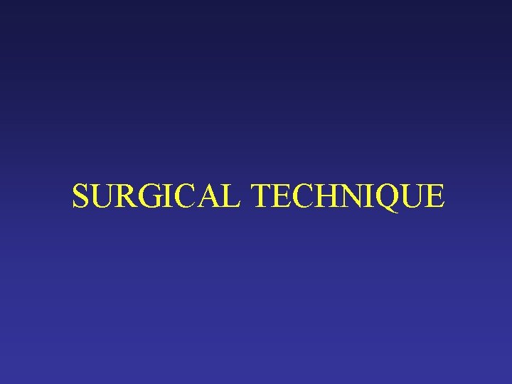 SURGICAL TECHNIQUE SURGICAL TECHNIQUE