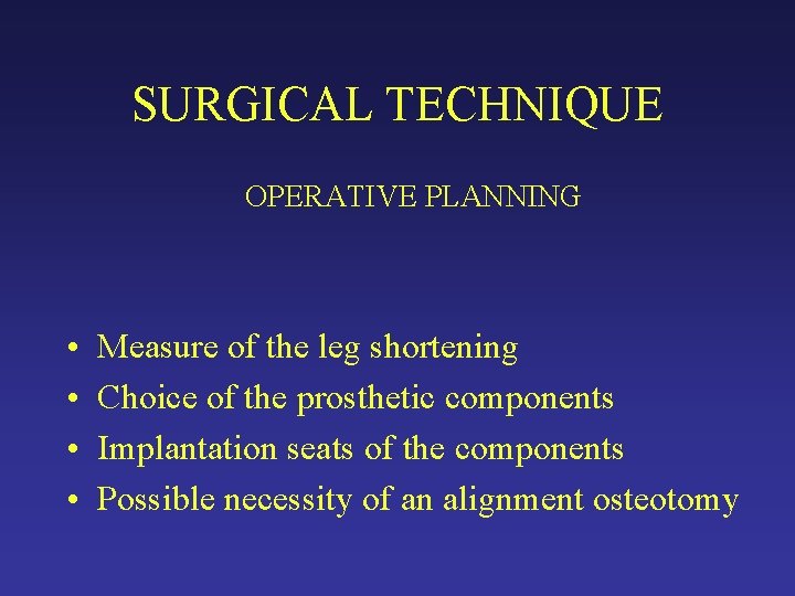 SURGICAL TECHNIQUE OPERATIVE PLANNING • • Measure of the leg shortening Choice of the SURGICAL TECHNIQUE OPERATIVE PLANNING • • Measure of the leg shortening Choice of the