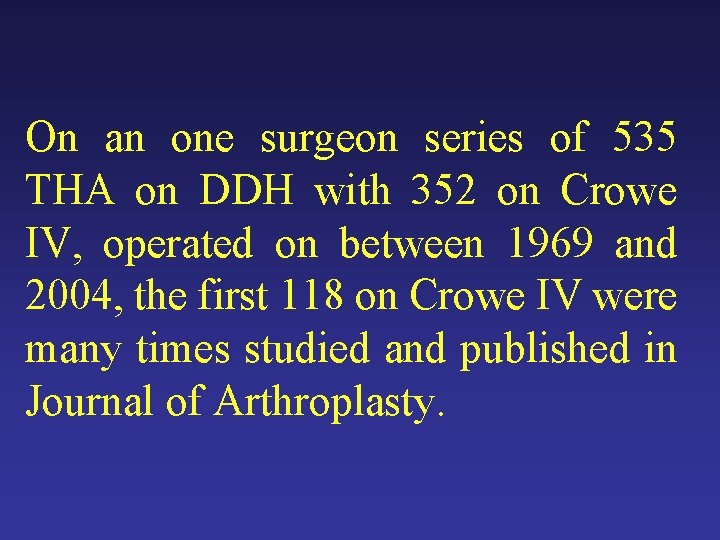 On an one surgeon series of 535 THA on DDH with 352 on Crowe On an one surgeon series of 535 THA on DDH with 352 on Crowe