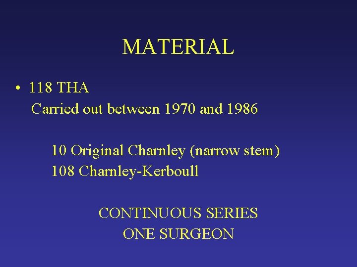 MATERIAL • 118 THA Carried out between 1970 and 1986 10 Original Charnley (narrow MATERIAL • 118 THA Carried out between 1970 and 1986 10 Original Charnley (narrow
