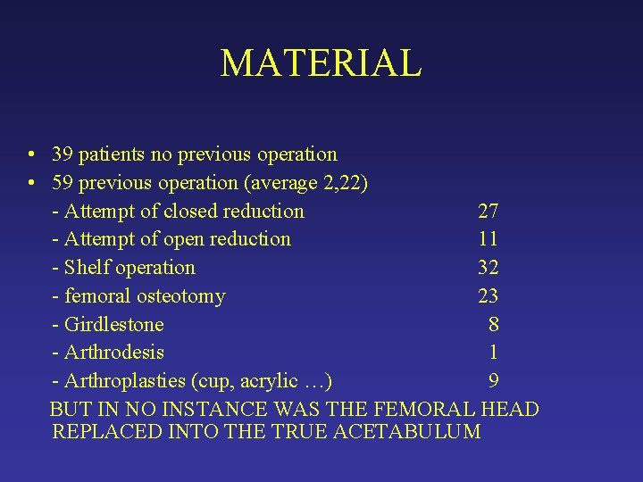 MATERIAL • 39 patients no previous operation • 59 previous operation (average 2, 22) MATERIAL • 39 patients no previous operation • 59 previous operation (average 2, 22)