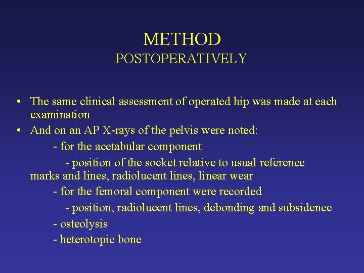 METHOD POSTOPERATIVELY • The same clinical assessment of operated hip was made at each METHOD POSTOPERATIVELY • The same clinical assessment of operated hip was made at each