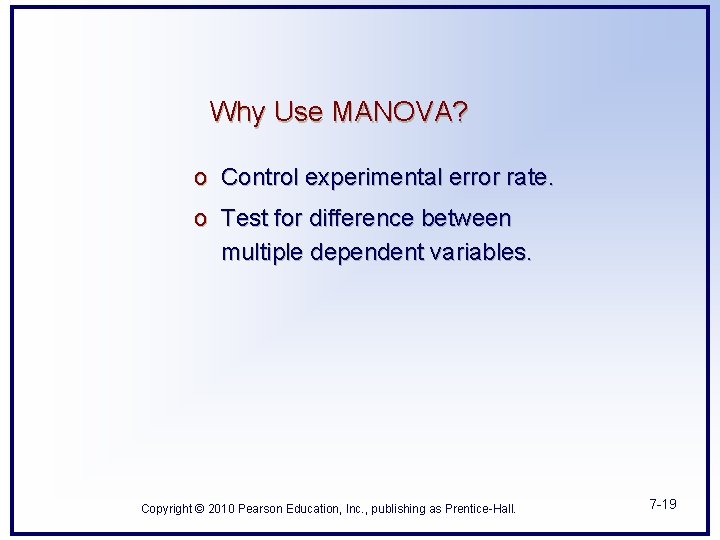 Why Use MANOVA? o Control experimental error rate. o Test for difference between multiple