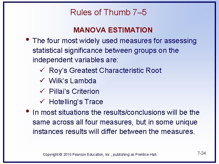 Rules of Thumb 7– 5 • • MANOVA ESTIMATION The four most widely used