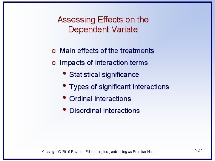 Assessing Effects on the Dependent Variate o Main effects of the treatments o Impacts