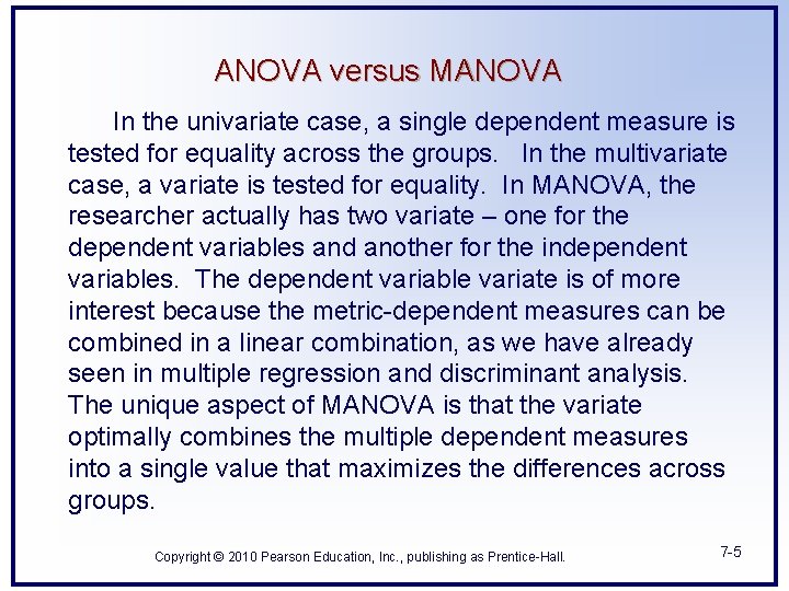 ANOVA versus MANOVA In the univariate case, a single dependent measure is tested for