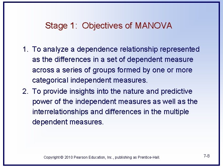 Stage 1: Objectives of MANOVA 1. To analyze a dependence relationship represented as the