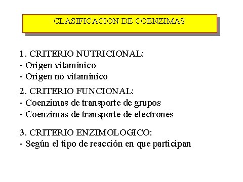 CLASIFICACION DE COENZIMAS 1. CRITERIO NUTRICIONAL: - Origen vitamínico - Origen no vitamínico 2.