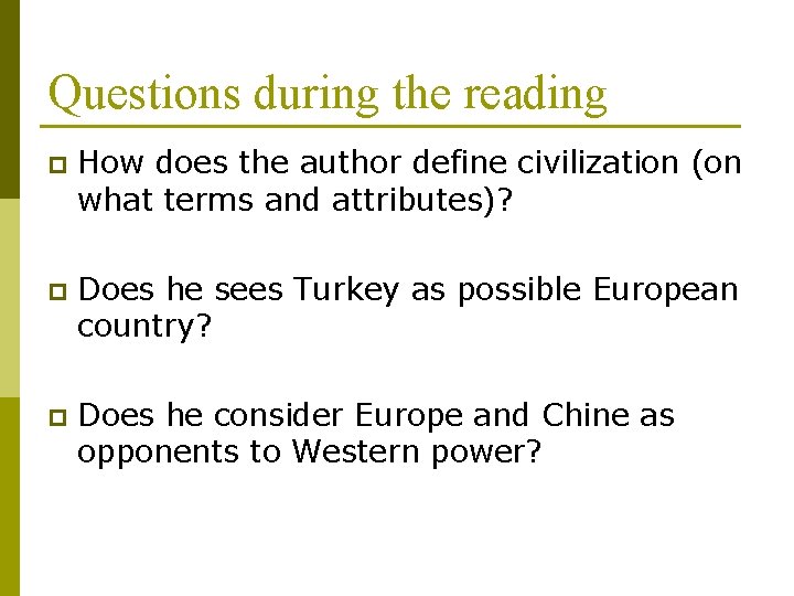 Questions during the reading p How does the author define civilization (on what terms