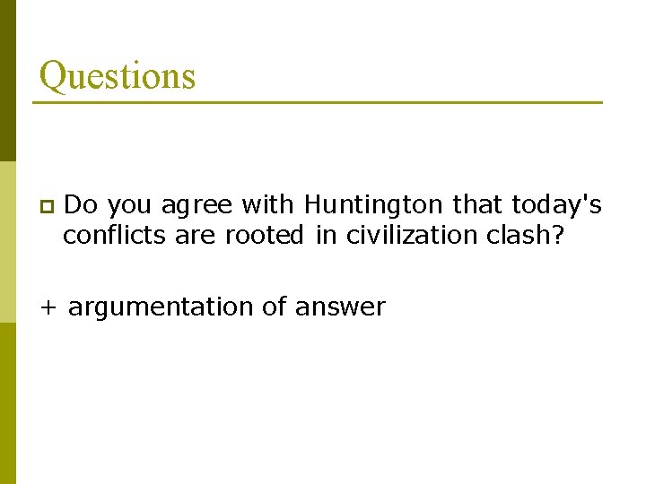 Questions p Do you agree with Huntington that today's conflicts are rooted in civilization