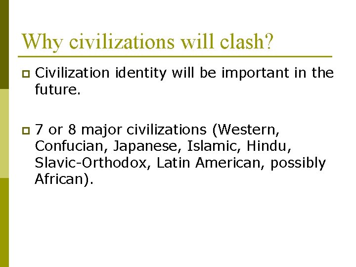 Why civilizations will clash? p Civilization identity will be important in the future. p