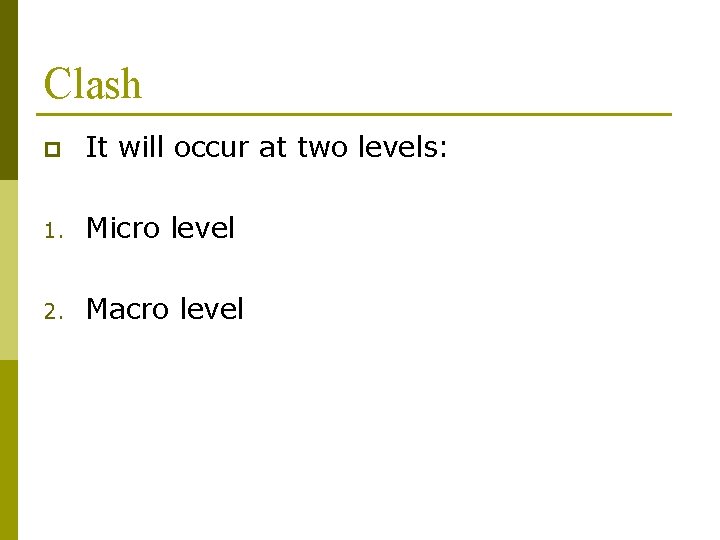 Clash p It will occur at two levels: 1. Micro level 2. Macro level