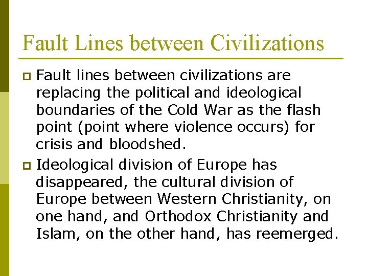 Fault Lines between Civilizations Fault lines between civilizations are replacing the political and ideological