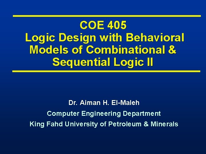 COE 405 Logic Design with Behavioral Models of Combinational & Sequential Logic II Dr.