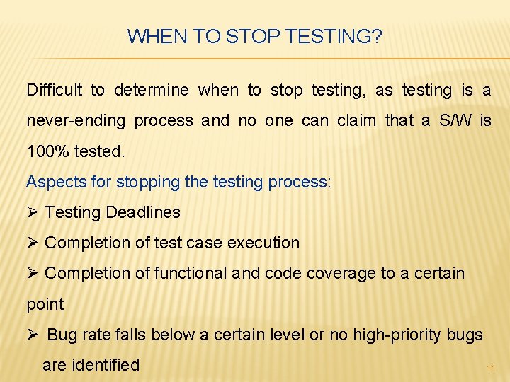 WHEN TO STOP TESTING? Difficult to determine when to stop testing, as testing is