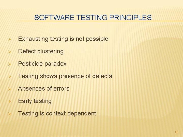 SOFTWARE TESTING PRINCIPLES Ø Exhausting testing is not possible Ø Defect clustering Ø Pesticide