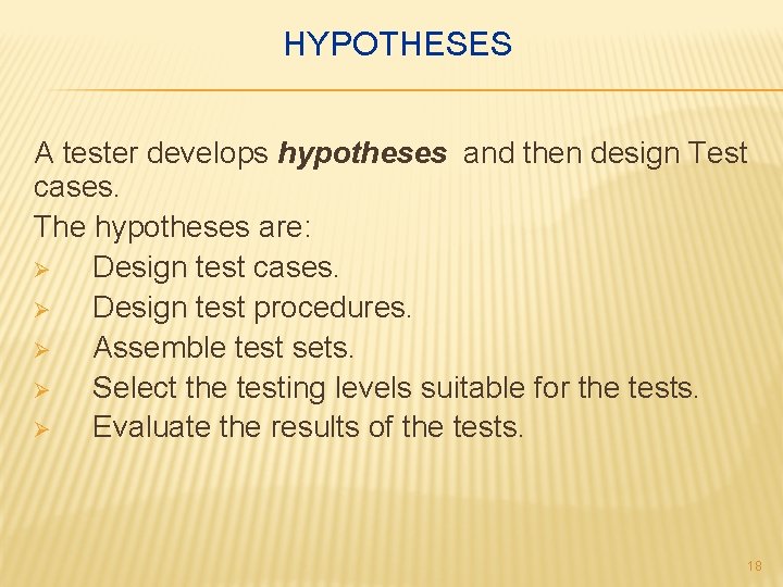 HYPOTHESES A tester develops hypotheses and then design Test cases. The hypotheses are: Ø