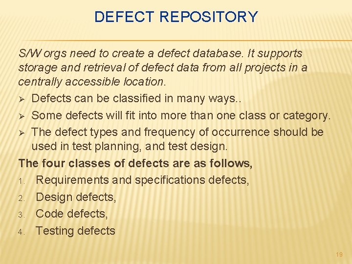 DEFECT REPOSITORY S/W orgs need to create a defect database. It supports storage and