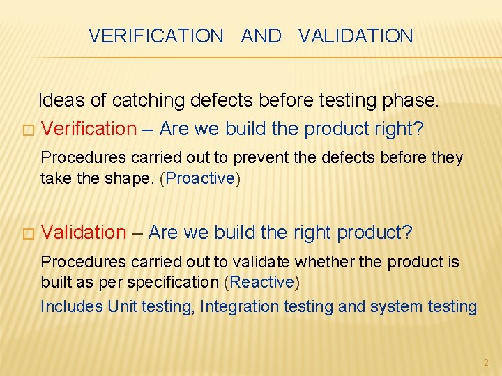 VERIFICATION AND VALIDATION Ideas of catching defects before testing phase. � Verification – Are