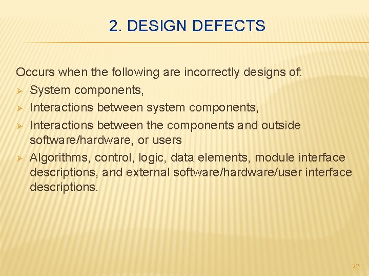 2. DESIGN DEFECTS Occurs when the following are incorrectly designs of: Ø System components,