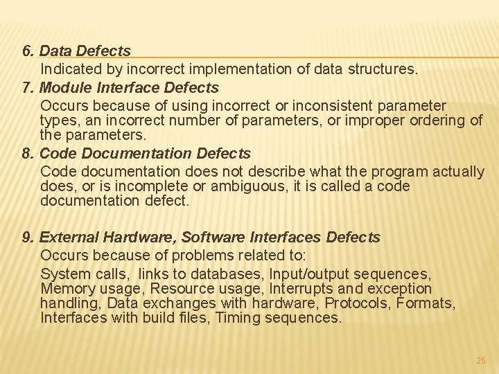 6. Data Defects Indicated by incorrect implementation of data structures. 7. Module Interface Defects