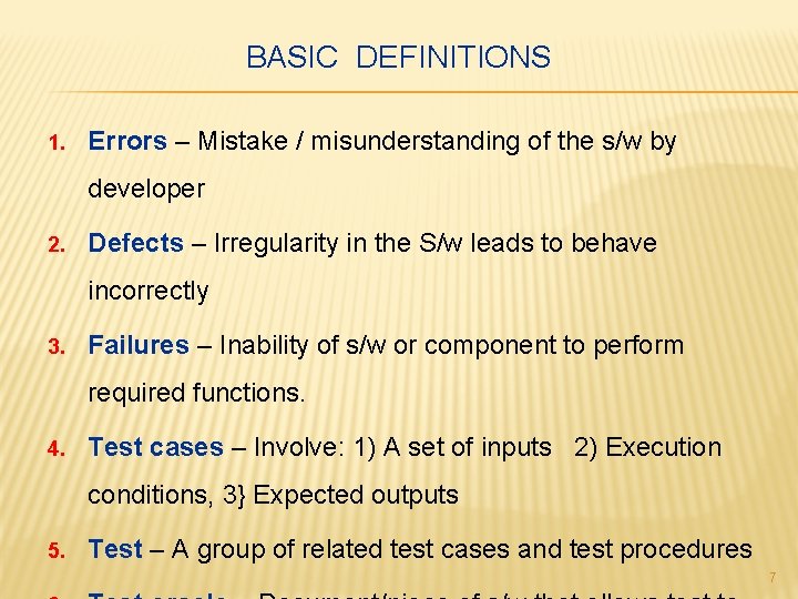 BASIC DEFINITIONS 1. Errors – Mistake / misunderstanding of the s/w by developer 2.